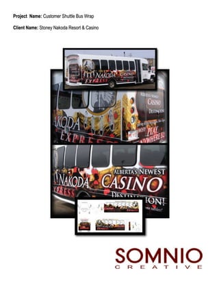 Project Name: Customer Shuttle Bus Wrap

Client Name: Stoney Nakoda Resort & Casino
 