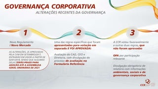 Avaliação do CAD, CEO e
Diretoria, com divulgação do
processo de avaliação no
Formulário Referência
OPA por participação
relevante
Divulgação obrigatória de
relatório com informações
ambientais, sociais e de
governança corporativa
AS ALTERAÇÕES, JÁ APROVADAS
PELA CVM EM SETEMBRO/2017,
ENTRARÃO EM VIGOR A PARTIR DE
02/01/2018, SENDO QUE ALGUMAS
DELAS TERÃO PRAZO PARA
ADOÇÃO ATÉ A ASSEMBLEIA
GERAL ORDINÁRIA DE 2021
1 2 3
Novo Regulamento
/ Novo Mercado
Uma das regras específicas que foram
apresentadas para votação em
separado E FOI APROVADA:
A CCR votou favoravelmente
a outras duas regras, que
não foram aprovadas
GOVERNANÇA CORPORATIVA
ALTERAÇÕES RECENTES DA GOVERNANÇA
 