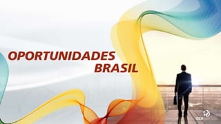 OPORTUNIDADES
BRASIL
 