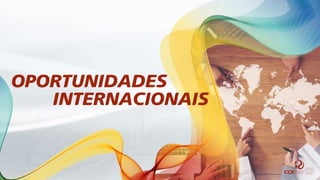 OPORTUNIDADES
INTERNACIONAIS
 