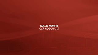 ITALO ROPPA
CCR RODOVIAS
 