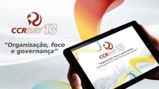 “Organização, foco
e governança”
 
