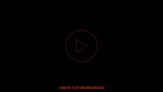 VIDEO CCR MOBILIDADE
 