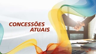 CONCESSÕES
ATUAIS
 