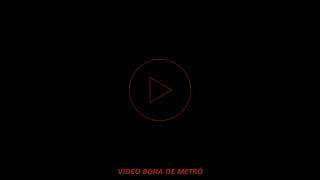 VIDEO BORA DE METRÔ
 