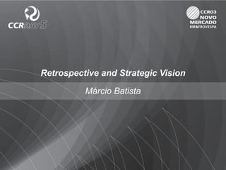 Retrospective and Strategic Vision

          Márcio Batista
 