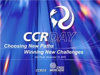 Choosing New Paths
       Winning New Challenges
           São Paulo, November 18, 2005
 