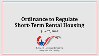 Ordinance to Regulate
Short-Term Rental Housing
June 25, 2020
 