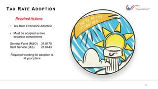 4
TAX RATE ADOPTION
Required Actions
• Tax Rate Ordinance Adoption
• Must be adopted as two
separate components
General Fund (M&O) 31.8175
Debt Service (I&S) 21.6443
Required wording for adoption is
at your place
 