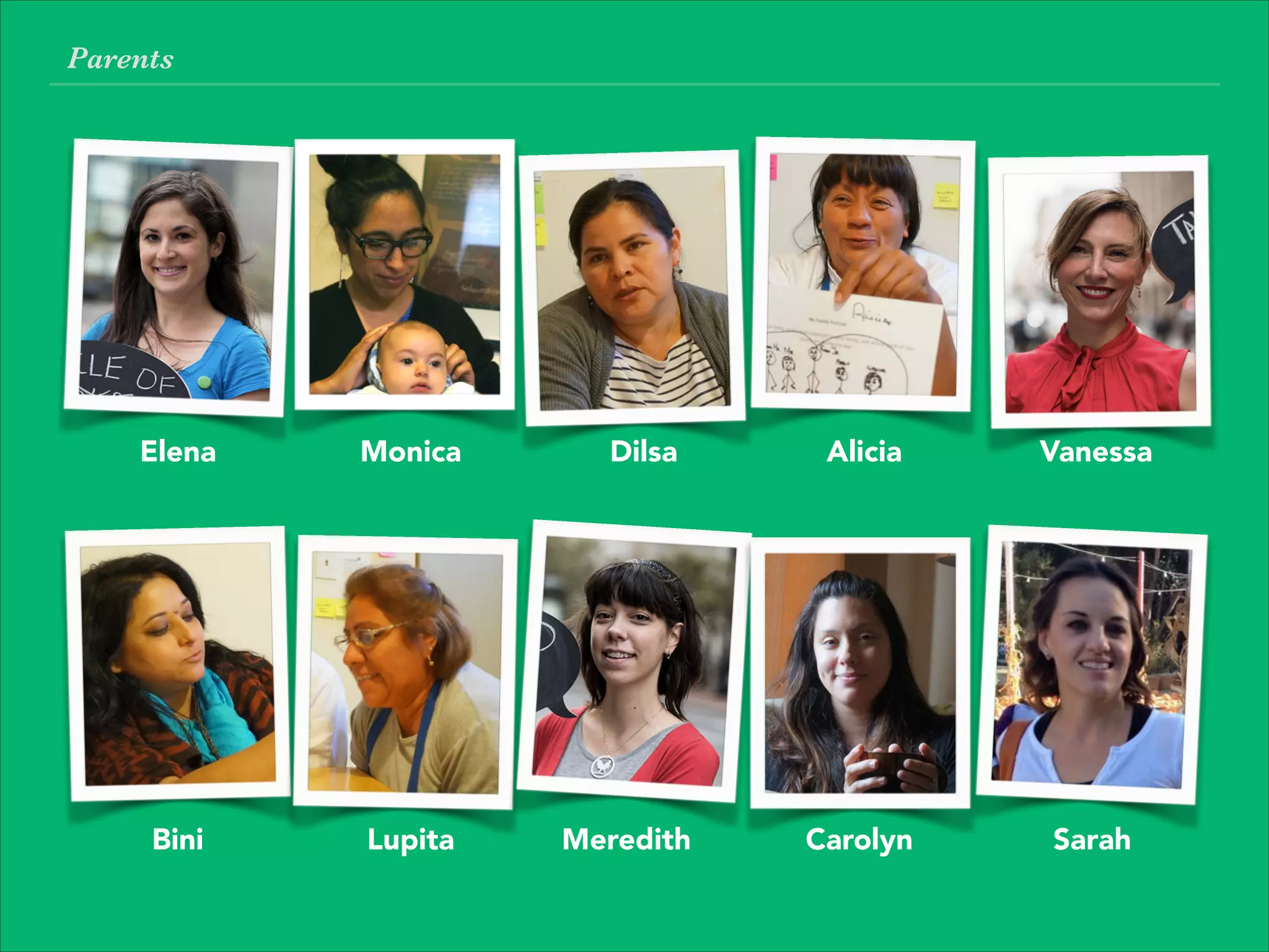 Elena Monica Dilsa Alicia Vanessa
Bini Lupita Meredith Carolyn Sarah
Parents
 