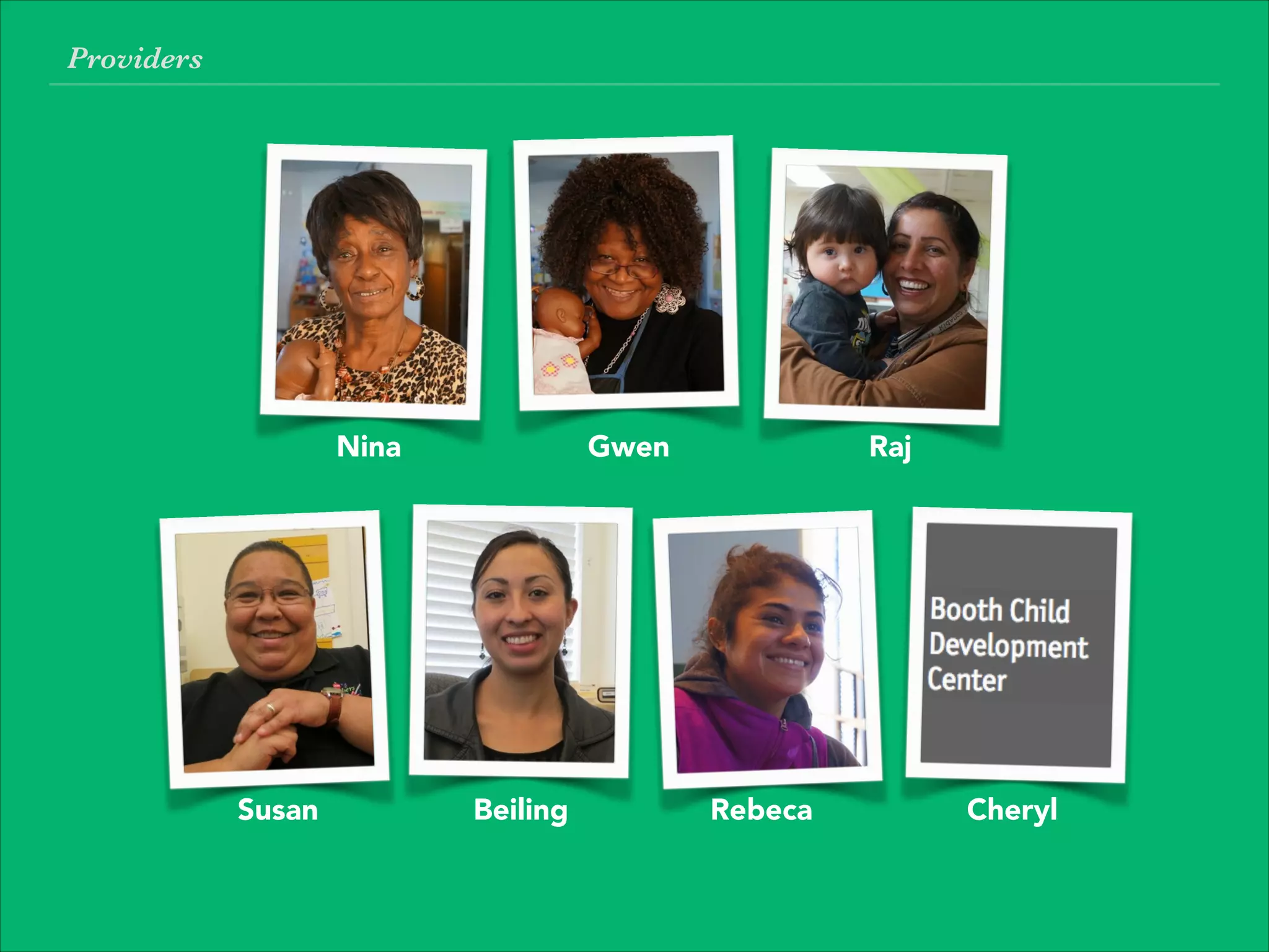 Nina Gwen Raj
Susan Beiling Rebeca Cheryl
Providers
 