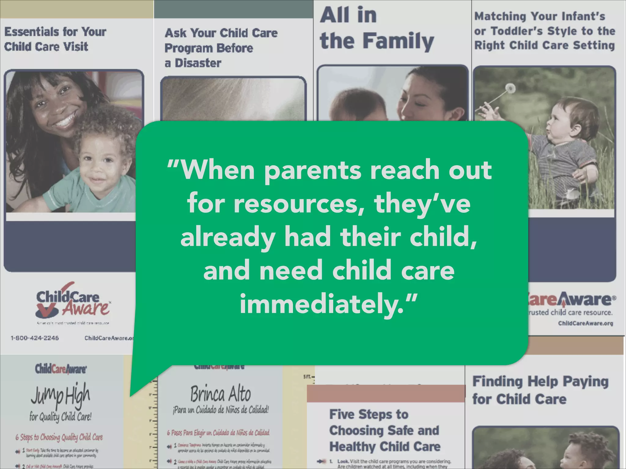 ”When parents reach out
for resources, they’ve
already had their child,
and need child care
immediately.”
 
 