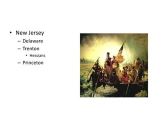 • New Jersey 
– Delaware 
– Trenton 
• Hessians 
– Princeton 
 