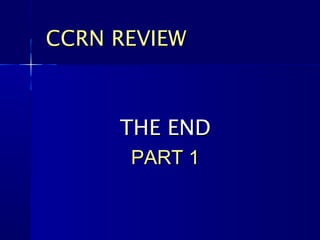 CCRN REVIEW



     THE END
      PART 1
 