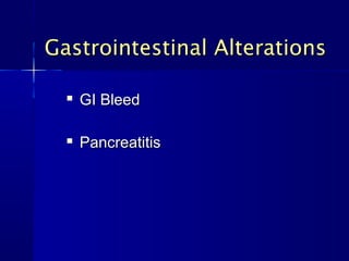 
GI BleedGI Bleed

PancreatitisPancreatitis
Gastrointestinal AlterationsGastrointestinal Alterations
 