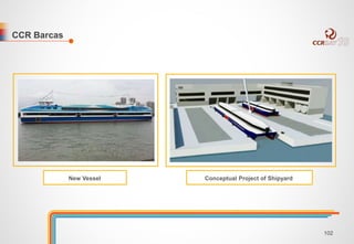 CCR Barcas 
New Vessel Conceptual Project of Shipyard 
102 
 