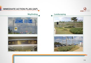 IMMEDIATE ACTION PLAN (IAP) 
Wayfinding Landscaping 
139 
 