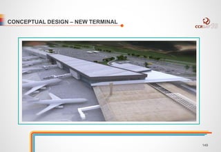 CONCEPTUAL DESIGN – NEW TERMINAL 
149 
 