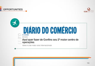 OPPORTUNITIES 
Change the airport to a domestic 
hub with international flights, 
due to the airlines demand for domestic connecting flights (including regional 
routes) and new routes 
154 
 