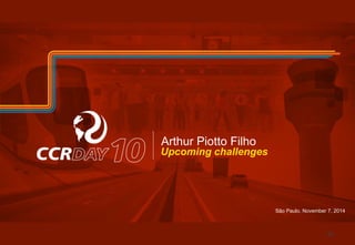 São Paulo, November 7, 2014 
Arthur Piotto Filho 
Upcoming challenges 
156 
 