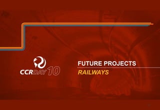 FUTURE PROJECTS 
RAILWAYS 
37 
 