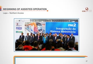 BEGINNING OF ASSISTED OPERATION 
Lapa – Northern Access 
67 
 