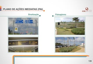 PLANO DE AÇÕES IMEDIATAS (PAI)
Sinalização Paisagismo
139
 