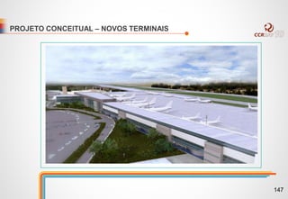 PROJETO CONCEITUAL – NOVOS TERMINAIS
147
 