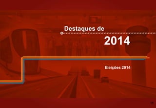 Destaques de
2014
Eleições 2014
15
 