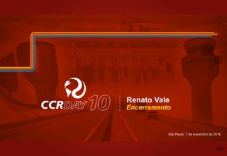 São Paulo, 7 de novembro de 2014
Renato Vale
Encerramento
181
 