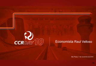 São Paulo, 7 de novembro de 2014
Economista Raul Velloso
20
 
