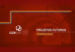 PROJETOS FUTUROS
FERROVIAS
36
 