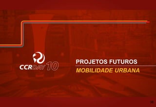 PROJETOS FUTUROS
MOBILIDADE URBANA
38
 