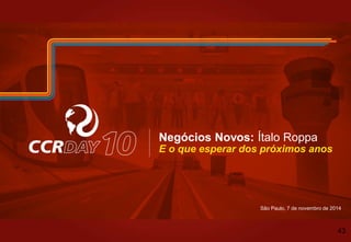 São Paulo, 7 de novembro de 2014
Negócios Novos: Ítalo Roppa
E o que esperar dos próximos anos
43
 