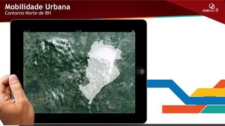 Mobilidade Urbana
Contorno Norte de BH

São Paulo
Belo Horizonte

 