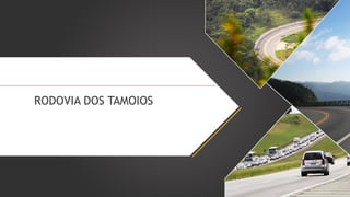 RODOVIA DOS TAMOIOS

 