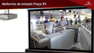 Melhorias da estação Praça XV

 