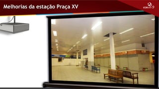 Melhorias da estação Praça XV

 