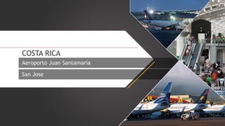 COSTA RICA
Aeroporto Juan Santamaría
San Jose

 