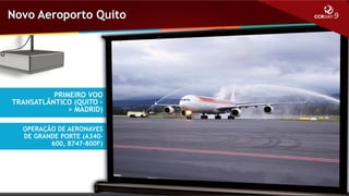 Novo Aeroporto Quito

PRIMEIRO VOO
TRANSATLÂNTICO (QUITO > MADRID)
OPERAÇÃO DE AERONAVES
DE GRANDE PORTE (A340600, B747-800F)

 