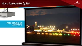 Novo Aeroporto Quito

VISTA NOTURNA DO
AEROPORTO

 