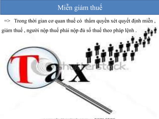 Miễn giảm thuế 
=> Trong thời gian cơ quan thuế có thẩm quyền xét quyết định miễn , 
giảm thuế , người nộp thuế phải nộp đủ số thuế theo pháp lệnh . 
 