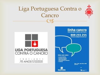 Liga Portuguesa Contra o
         Cancro
          
 