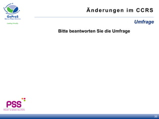 Änderungen im CCRS
Bitte beantworten Sie die Umfrage
Umfrage
35
 