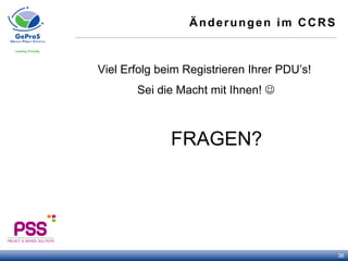 Änderungen im CCRS
Viel Erfolg beim Registrieren Ihrer PDU’s!
Sei die Macht mit Ihnen! J
FRAGEN?
36
 