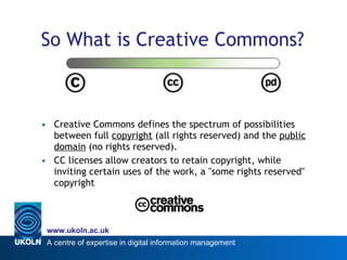 So What is Creative Commons? <ul><li>Creative Commons defines the spectrum of possibilities between full  copyright  (all ...