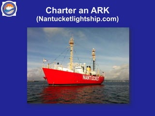 Charter an ARK
(Nantucketlightship.com)
 