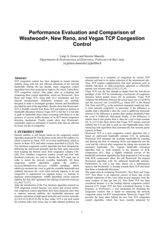 Performance Evaluation and Comparison of
     Westwood+, New Reno, and Vegas TCP Congestion
                        Control

                                          Luigi A. Grieco and Saverio Mascolo
                          Dipartimento di Elettrotecnica ed Elettronica, Politecnico di Bari, Italy
                                                   {a.grieco,mascolo}@poliba.it



Abstract                                                                   misinterpreted as a symptom of congestion by current TCP
TCP congestion control has been designed to ensure Internet                schemes and lead to an undue reduction of the transmission rate.
stability along with fair and efficient allocation of the network          Thus, TCP requires supplementary link layer protocols such as
bandwidth. During the last decade, many congestion control                 reliable link-layer or split-connections approach to efficiently
algorithms have been proposed to improve the classic Tahoe/Reno            operate over wireless links [2,10,21,33,34].
TCP congestion control. This paper aims at evaluating and                  Vegas TCP was the first attempt to depart from the loss-driven
comparing three control algorithms, which are Westwood+, New               paradigm of the TCP by introducing a mechanism of congestion
Reno and Vegas TCP, using both Ns-2 simulations and live                   detection before packet losses [9]. In particular, Vegas TCP
Internet measurements. Simulation scenarios are carefully                  computes the difference between the actual input rate (cwnd/RTT)
designed in order to investigate goodput, fairness and friendliness        and the expected rate (cwnd/RTTmin), where RTT is the Round
provided by each of the algorithms. Results show that Westwood+            Trip Time and RTTmin is the minimum measured round trip time,
TCP is friendly towards New Reno TCP and improves fairness in              to infer network congestion. In particular, if the difference is
bandwidth allocation whereas Vegas TCP is fair but it is not able          smaller than a threshold α then the cwnd is additively increased,
to grab its bandwidth share when coexisting with Reno or in the            whereas if the difference is greater than another threshold β then
presence of reverse traffic because of its RTT-based congestion            the cwnd is Additively Decreased; finally, if the difference is
detection mechanism. Finally results show that Westwood+                   smaller than β and greater than α, then the cwnd is kept constant
remarkably improves utilization of wireless links that are affected        [9]. In [11] it has been shown that Vegas TCP ensures network
by losses not due to congestion.                                           stability but it is not able to grab its own bandwidth share when
                                                                           interacting with algorithms that systematically hits network queue
                                                                           capacity as Reno.
1. INTRODUCTION                                                            Westwood TCP is a new congestion control algorithm that is
Internet stability is still largely based on the congestion control        based on end-to-end bandwidth estimate [12]. In particular,
algorithm proposed by Van Jacobson at the end of the eighties [1],         Westwood TCP estimates the available bandwidth by counting
which is known as Tahoe TCP, on its first modification, which is           and filtering the flow of returning ACKs and adaptively sets the
known as Reno TCP, and other variants described in [3]-[5]. The            cwnd and the ssthresh after congestion by taking into account the
Van Jacobson congestion control algorithm has been designed by             estimated bandwidth. The original bandwidth estimation
following the end-to-end principle and has been quite successful           algorithm fails to work properly in the presence of ACK
from keeping the Internet away from congestion collapse [18]-              compression [41]. Thus a slightly modified version of the
[20]. Two variables, congestion window (cwnd) and slow start               bandwidth estimation algorithm has been proposed in [14] to cope
threshold (ssthresh), are used to throttle the TCP input rate in           with ACK compression effect. We call Westwood+ the original
order to match the network available bandwidth. All these                  Westwood algorithm with the enhanced bandwidth estimate.
congestion       control    algorithms    exploit    the   Additive-       Furthermore, in [14] it has been shown via a mathematical
Increase/Multiplicative-Decrease (AIMD) paradigm, which                    analysis that Westwood+ is friendly towards Reno TCP and fairer
additively increases the cwnd to grab the available bandwidth and          than Reno in bandwidth allocation.
suddenly decreases the cwnd when network capacity is hit and               This paper aims at comparing Westwood+, New Reno and Vegas
congestion is experienced via segment losses, i.e. timeout or              TCP. New Reno is an improved version of Reno that avoids
duplicate acknowledgments. AIMD algorithms ensure network                  multiple reductions of the cwnd when several segments from the
stability but they don’t guarantee fair sharing of network resources       same window of data get lost [3]. New Reno TCP has been
[1], [6],[ 7], [21].                                                       considered because it is the leading Internet congestion control
After the introduction of the Van Jacobson algorithm research on           protocol [27]. Vegas TCP has been considered because it also
TCP congestion control become very active and several end-to-              proposes, as Westwood+, a new mechanism for throttling the
end congestion control algorithms have been proposed since then            congestion window that is based on measuring the network
to improve network stability, fair bandwidth allocation and                congestion status via RTT measurements. Moreover, Vegas TCP
resource utilization of high-speed networks and wireless networks          provides the basic ideas behind the new Fast TCP congestion
[2,3,4,9,12,14,20,32,33,39]. In fact, today TCP is not well suited         control algorithm, which has been recently proposed by
for wireless links since losses due to radio channel problems are



                                                                       1
 