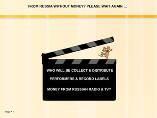 FROM RUSSIA WITHOUT MONEY? PLEASE WAIT AGAIN …  MONEY FROM RUSSIAN RADIO & TV? PERFORMERS & RECORD LABELS WHO WILL BE COLLECT & DISTRIBUTE 