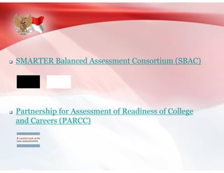  SMARTER Balanced Assessment Consortium (SBAC)
 Partnership for Assessment of Readiness of College
and Careers (PARCC)
 
